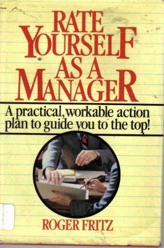Book Rate Yourself As A Manager: A Practical, Workable Action Plan To Guide You To The Top! free