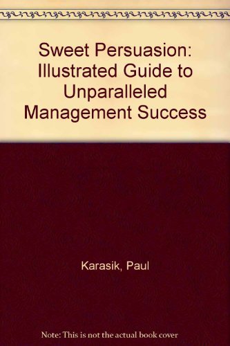 Book Sweet Persuasion : The Illustrated Guide To Unparalleled Management Success free Book Sweet Persuasion : The Illustrated Guide To Unparalleled Management Success free