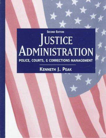 Book Justice Administration: Police, Courts, and Corrections Management free