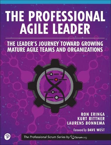 Book The Professional Agile Leader: The Leader’s Journey Toward Growing Mature Agile Teams and Organizations (The Professional Scrum Series) free