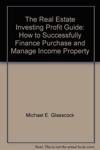 Book The Real Estate Investing Profit Guide: How To Successfully Finance, Purchase, And Manage Income Property free