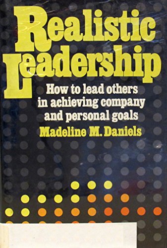 Book Realistic Leadership: How To Lead Others In Achieving Company And Personal Goals free