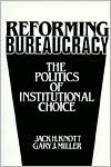 Book Reforming Bureaucracy: The Politics of Institutional Choice free