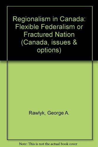 Book Regionalism in Canada: Flexible Federalism or Fractured Nation? free