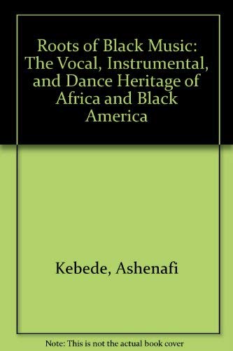 Book Roots of Black Music: The Vocal, Instrumental, and Dance Heritage of Africa and Black America free