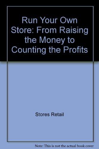 Book Run Your Own Store: From Raising the Money to Counting the Profits (Spectrum Book) free