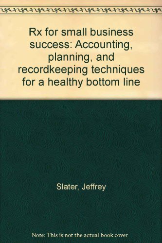 Book Rx for small business success: Accounting, planning, and recordkeeping techniques for a healthy bottom line free