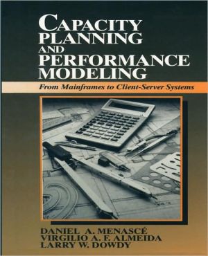 Book Capacity Planning and Performance Modeling: From Mainframes to Client-Server Systems free