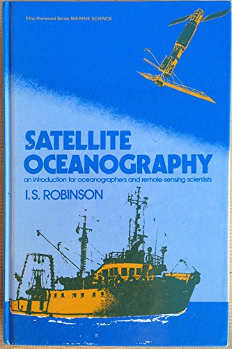 Book Satellite Oceanography: An Introduction For Oceanographers And Remote-sensing Scientist (ellis Horwood Series In Marine Science) free