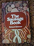 Book The Sausage Book: Being a compendium of sausage recipes, ways of making and eating sausage, accompanying dishes, and strong waters to be served. free
