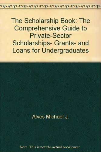 Book The Scholarship Book: The Comprehensive Guide To Private-sector Scholarships, Grants, And Loans For Undergraduates free