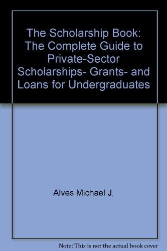 Book The Scholarship Book: The Complete Guide To Private-sector Scholarships, Grants, And Loans For Undergraduates free