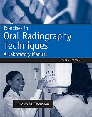 Book Exercises in Oral Radiography Techniques: A Laboratory Manual for Essentials of Dental Radiography (Thomson, Exercises in Oral Radiography Techniques) free