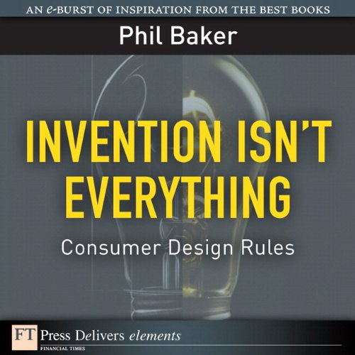 Book Invention Isn't Everything: Consumer Design Rules (FT Press Delivers Elements) free