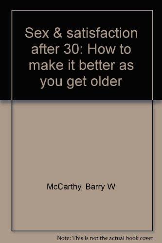 Book Sex & Satisfaction After 30: How To Make It Better As You Get Older free