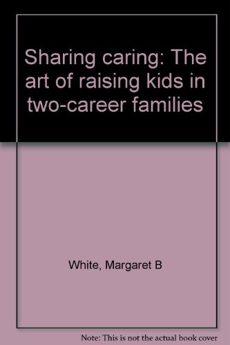 Book Sharing caring: The art of raising kids in two-career families free