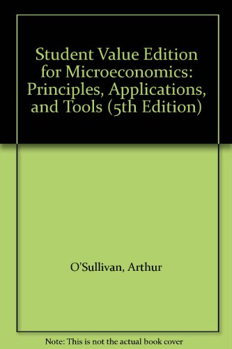 Book Student Value Edition For Microeconomics: Principles, Applications, And Tools (5th Edition) free