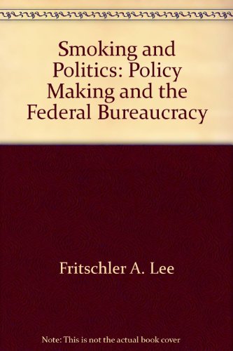 Book Smoking and politics: Policy making and the federal bureaucracy free