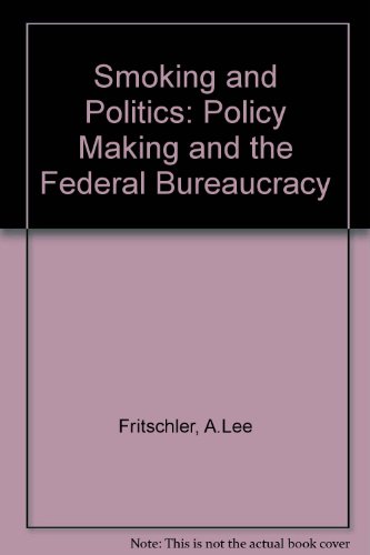 Book Smoking and Politics: Policy Making and the Federal Bureaucracy free