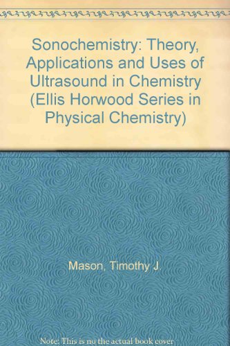 Book Sonochemistry: Theory, Applications And Uses Of Ultrasound In Chemistry (ellis Horwood Series In Physical Chemistry) free