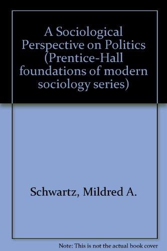 Book Sociological Perspective on Politics (PRENTICE-HALL FOUNDATIONS OF MODERN SOCIOLOGY SERIES) free