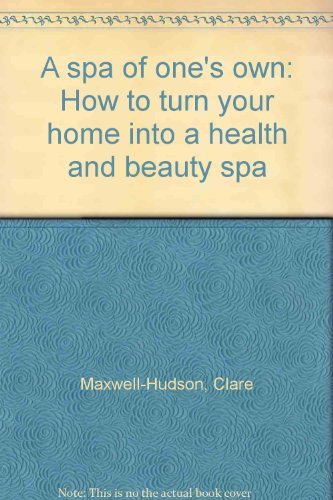 Book A Spa Of One's Own: How To Turn Your Home Into A Health And Beauty Spa free