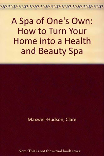 Book A Spa of One's Own: How to Turn Your Home into a Health and Beauty Spa free