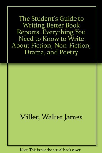 Book The Student's Guide To Writing Better Book Reports: Everything You Need To Know To Write About Fiction, Non-fiction, Drama, And Poetry free