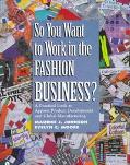 Book So You Want to Work in the Fashion Business? A Practical Look at Apparel Product Development and Global Manufacturing free