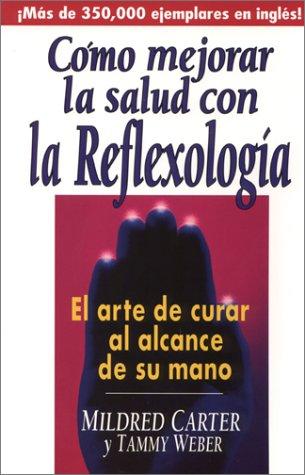Book Como Mejorar LA Salud Con LA Reflexologia: El Arte De Curar Al Alcance De Su Mano (Spanish Edition) free