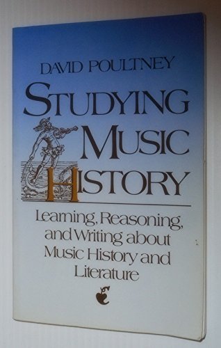 Book Studying Music History: Learning, Reasoning, and Writing About Music History and Literature free