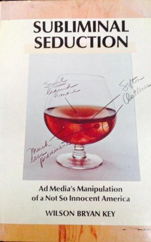Book Subliminal Seduction; Ad Media's Manipulation of a Not So Innocent America. free