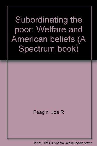 Book Subordinating the poor: Welfare and American beliefs (A Spectrum book) free