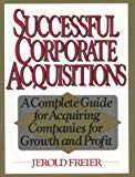 Book Successful Corporate Acquisitions: A Complete Guide For Acquiring Companies For Growth And Profit free