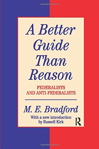 Book A Better Guide Than Reason: Federalists and Anti-federalists (The Library of Conservative Thought) free