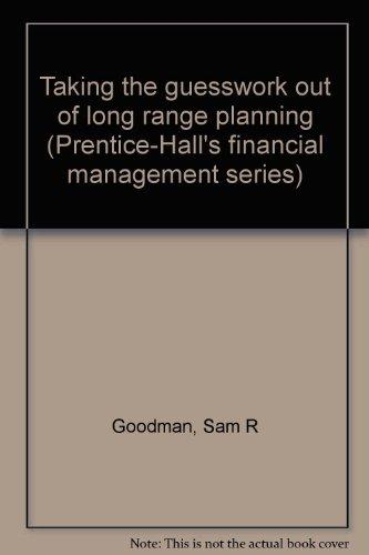 Book Taking The Guesswork Out Of Long Range Planning (prentice-hall's Financial Management Series) free