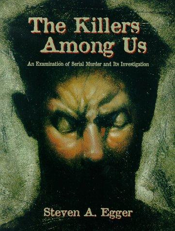 Book The Killers Among Us: An Examination of Serial Murder and Its Investigation free