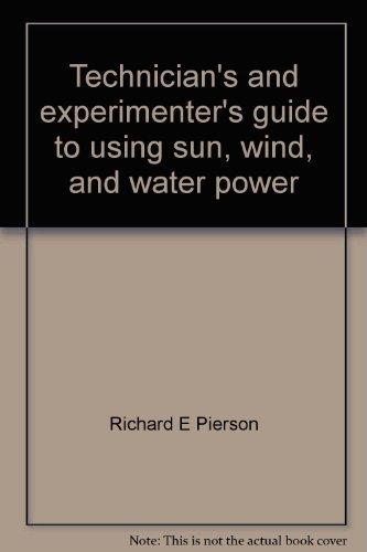 Book Technician's and experimenter's guide to using sun, wind, and water power free