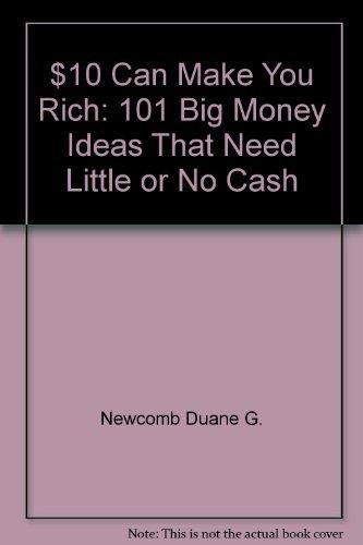 Book 10 Can Make You Rich : 101 Big Money Ideas That Need Little Or No Cash free