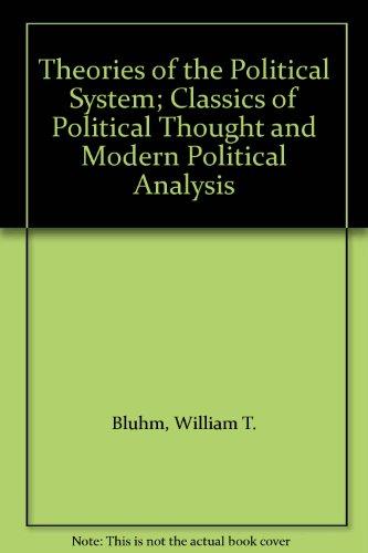 Book Theories of the Political System; Classics of Political Thought and Modern Political Analysis free