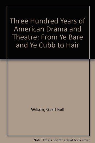 Book Three hundred years of American drama and theatre, from Ye bare and ye cubb to Hair free