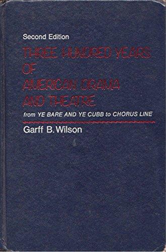 Book Three Hundred Years of American Drama and Theatre: From Ye Bare and Ye Cubb to Chorus Line free