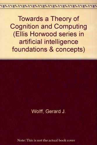 Book Towards A Theory Of Cognition And Computing (ellis Horwood Series In Artificial Intelligence) free