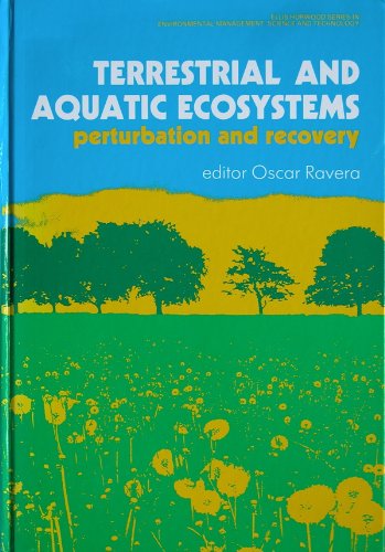 Book Terrestrial and Aquatic Ecosystems: Perturbation and Recovery (Ellis Horwood Series in Environmental Management, Science, and Technology) free