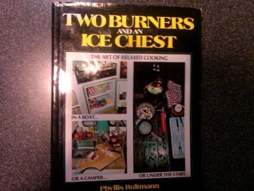 Book Two Burners and an Ice Chest: The Art of Relaxed Cooking in a Boat, or a Camper, or Under the Stars free