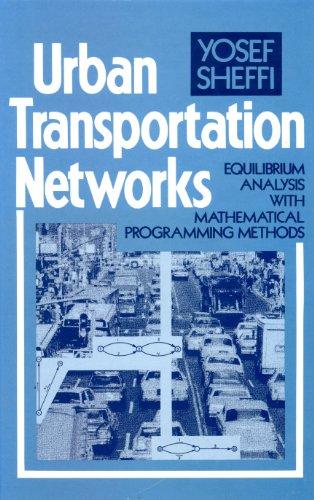 Book Urban Transportation Networks: Equilibrium Analysis With Mathematical Programming Methods free