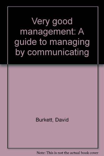 Book Very Good Management: A Guide To Managing By Communicating free