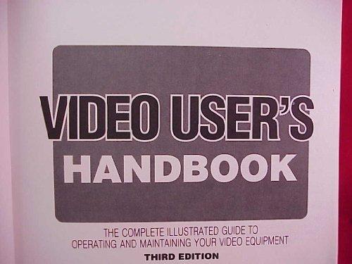 Book Video User's Handbook: The Complete Illustrated Guide to Operating and Maintaining Your Video Equipment free