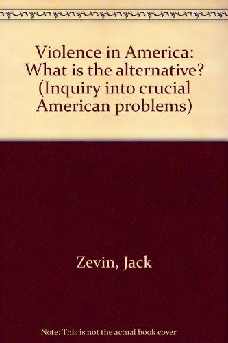 Book Violence In America: What Is The Alternative? (inquiry Into Crucial American Problems) free