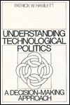 Book Understanding Technological Politics: A Decision-Making Approach free